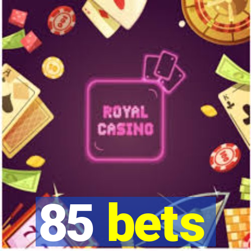 85 bets